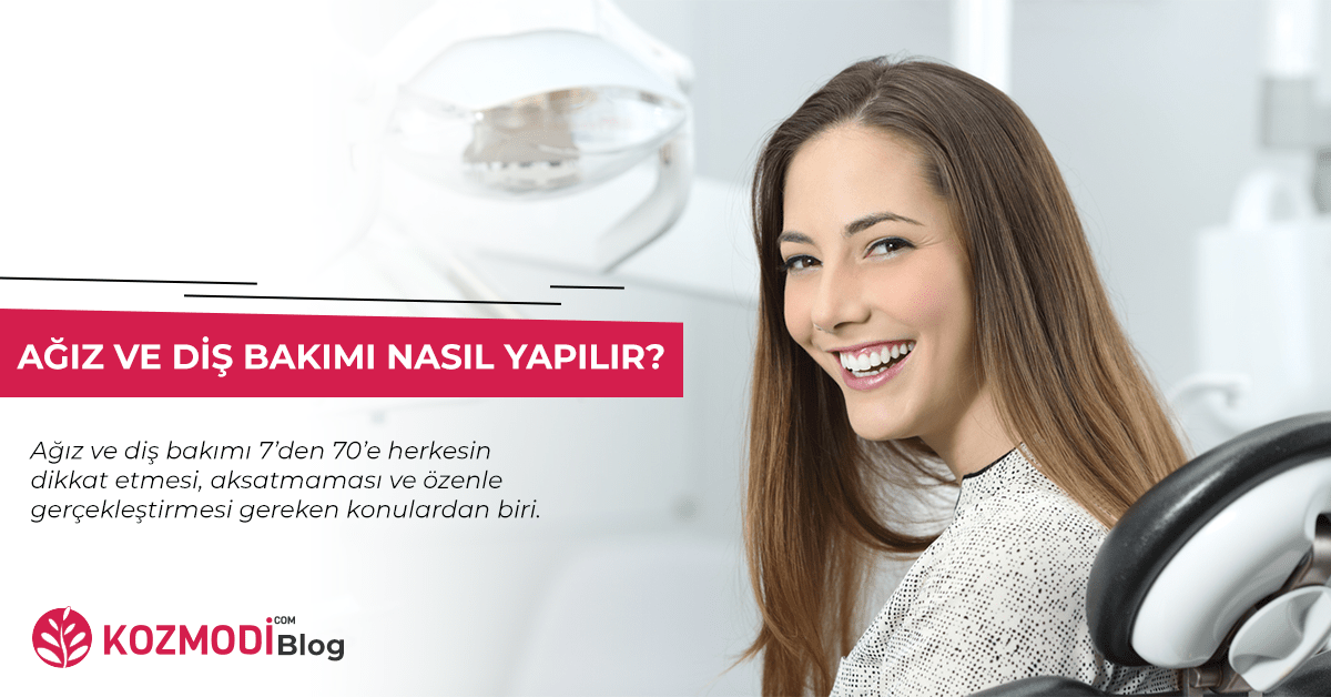 Ağız ve Diş Bakımı Nasıl Yapılır?